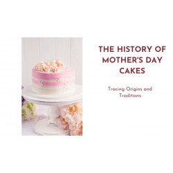 The History of Mother's Day Cakes: Tracing Origins and Traditions